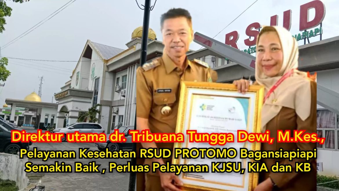 Pelayanan Kesehatan RSUD PROTOMO Bagansiapiapi Semakin Baik , Perluas Pelayanan KJSU, KIA dan KB
