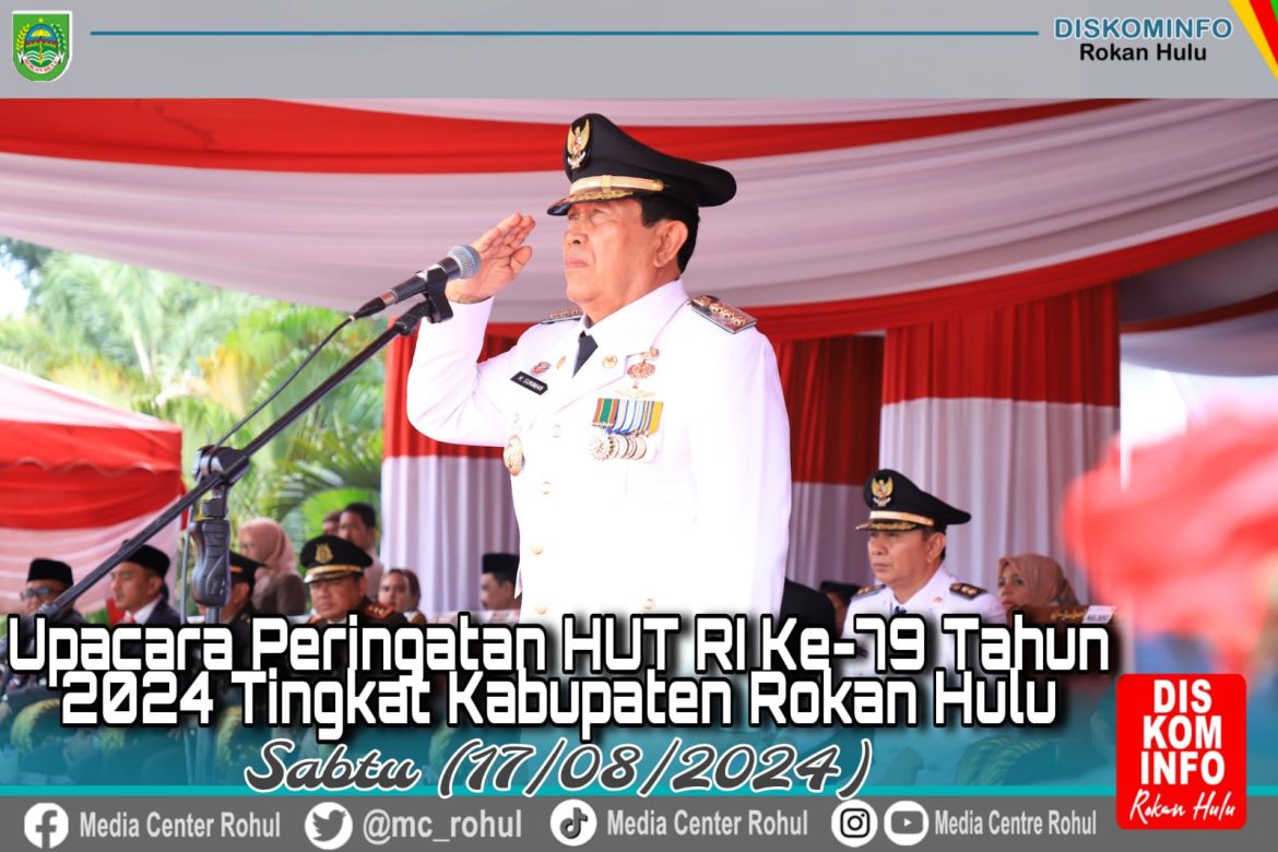 *Bertidak Sebagai Irup Upacara HUT RI Ke 79 Tingkat Kab.Rohul, Bupati Sukiman Ajak Generasi Muda Jaga Persatuan*