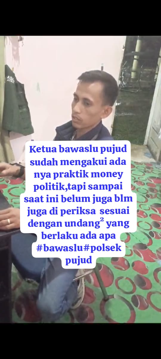 Ada Apa Dengan Ketua Bawaslu Pujud Akui Ada Politik Uang, Tapi Pelaku Masih Belum Diperiksa