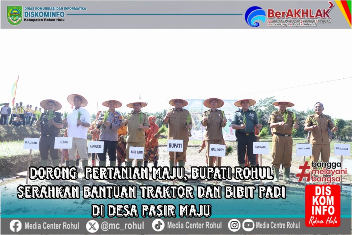 *Dorong Pertanian Maju, Bupati Rohul Serahkan Bantuan Traktor dan Bibit Padi di Desa Pasir Maju*