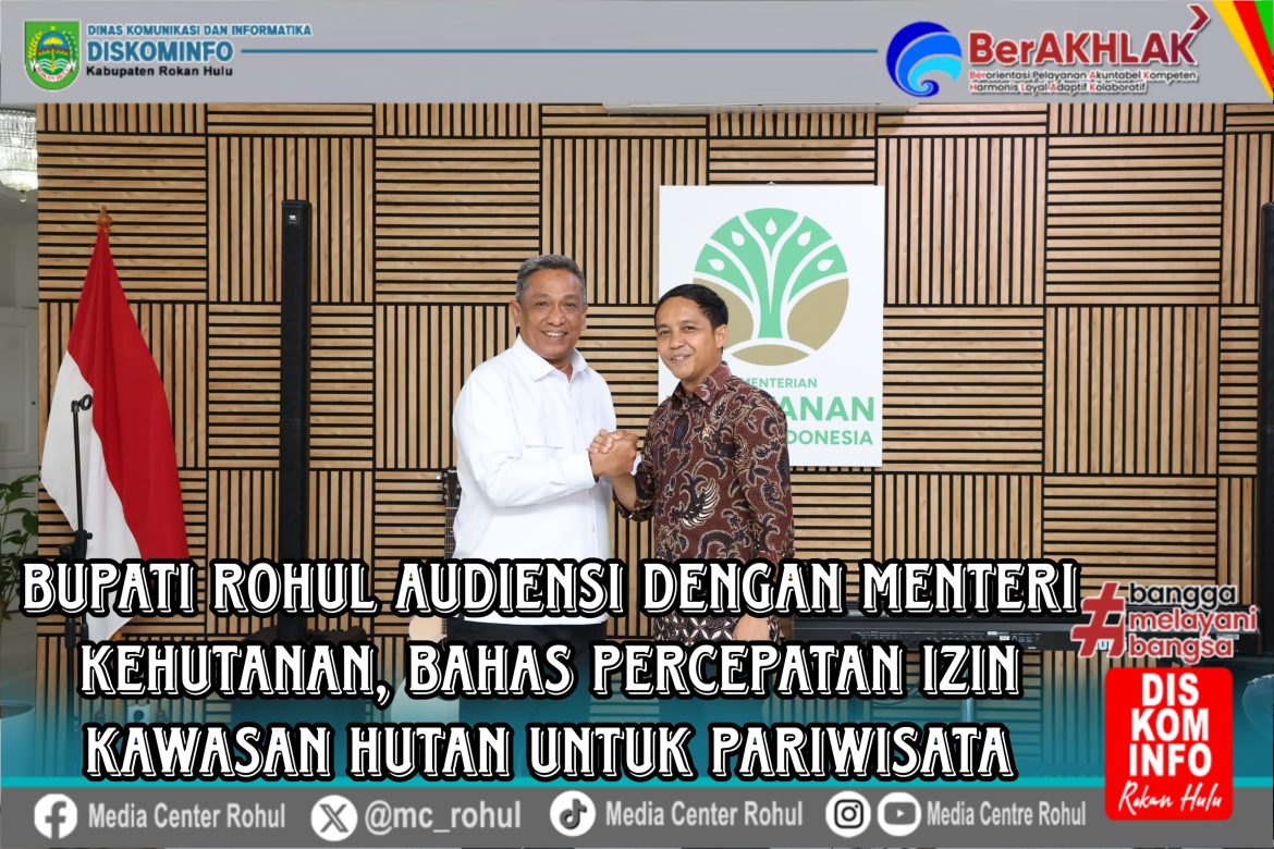 *Bupati Rohul Audiensi dengan Menteri Kehutanan, Bahas Percepatan Izin Kawasan Hutan untuk Pariwisata*