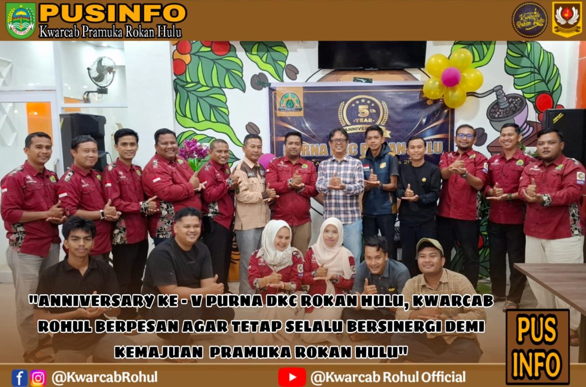 *Anniversary Ke-5 Purna DKC Rokan Hulu, Kwarcab Rohul Mengajak untuk Bersinergi Demi Kemajuan Pramuka Rokan Hulu.*