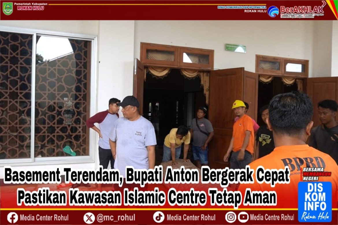 *Basement Terendam, Bupati Anton Bergerak Cepat Pastikan Kawasan Islamic Centre Tetap Aman*