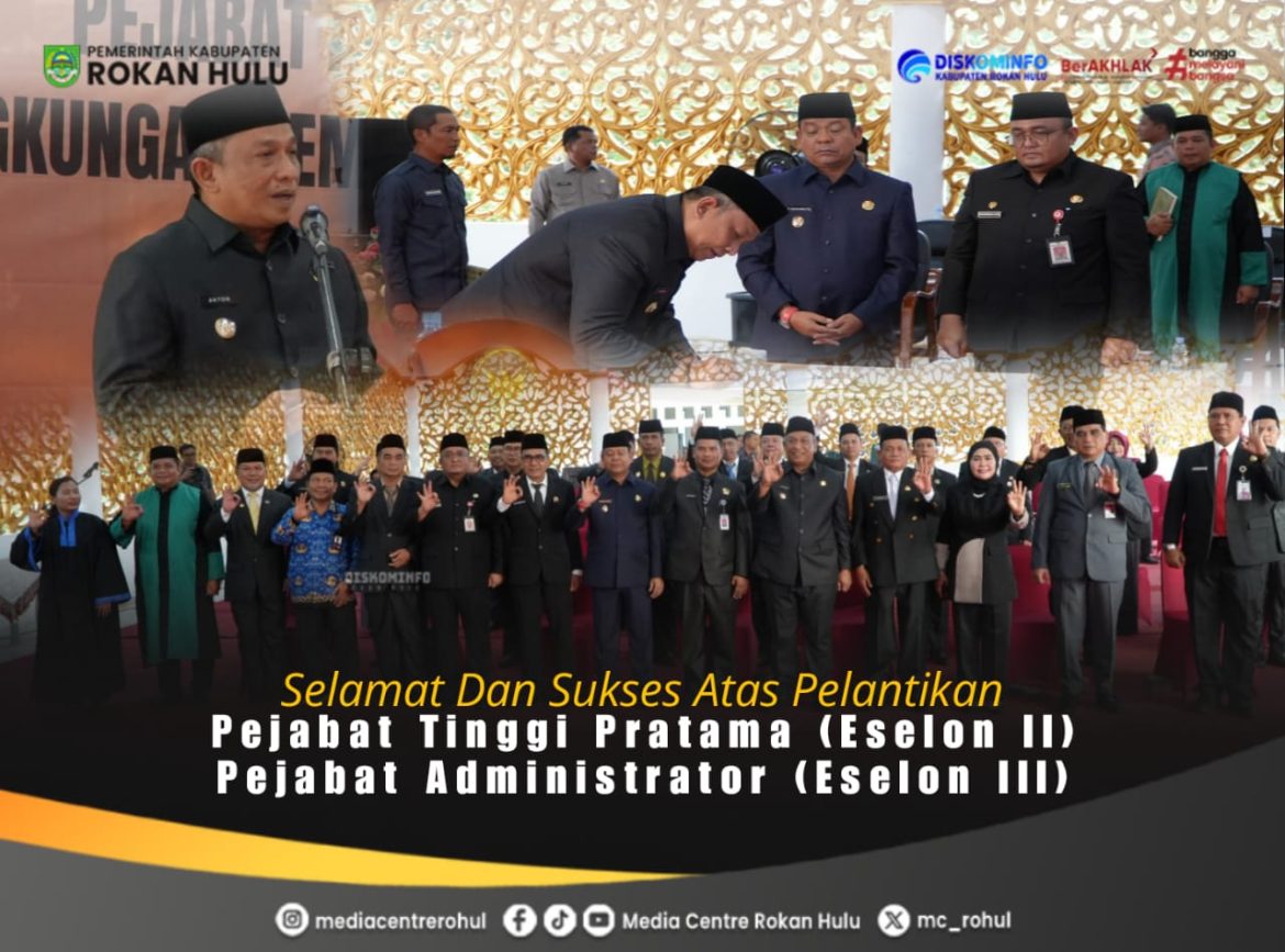 Perkuat Struktur OPD, Bupati Anton Resmi Lantik Pejabat Eselon II dan III Rokan Hulu