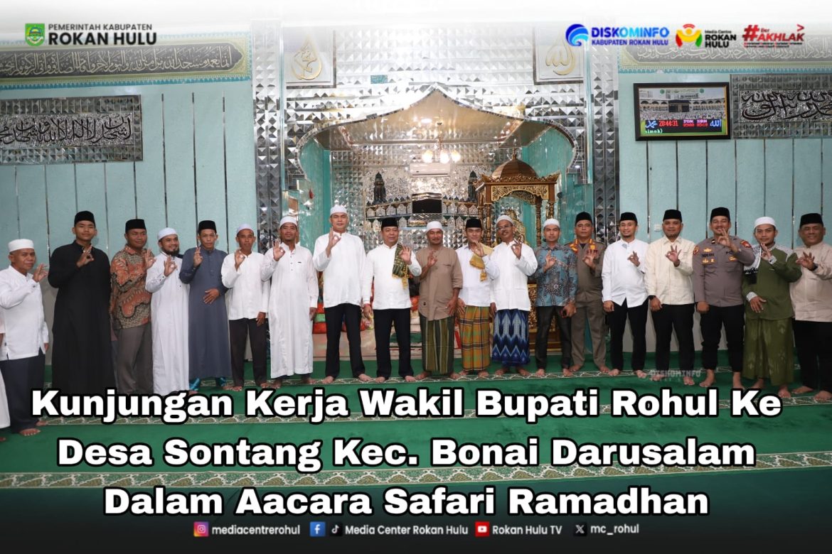 *Safari Ramadhan Ke-V Di Kecamatan Bonai Darussalam.* Wabup Syafaruddin : Jadikan Desa Sontang Menjadi Desa Percontohan Di Rohul