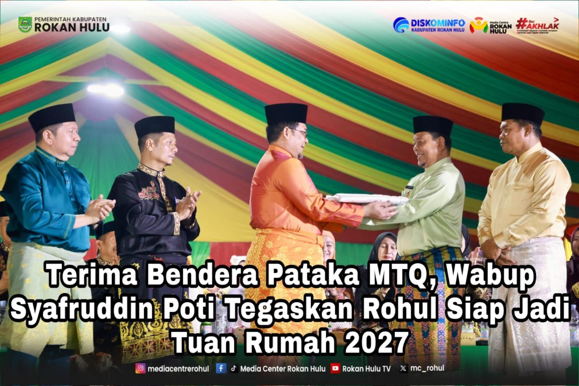 *Terima Bendera Pataka MTQ, Wabup Syafruddin Poti Tegaskan Rohul Siap Jadi Tuan Rumah 2027*